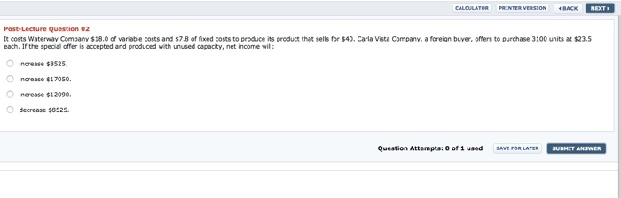  CALCULATOR PRINTER VERSION BACK NEXT Post-Lecture Question 02 It costs Waterway