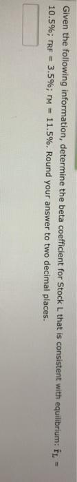  Given the following information, determine the beta coefficient for Stock L