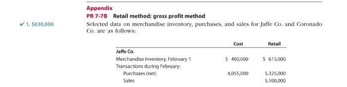  1. $630,000 Appendix PR 7-7B Retail method; gross profit method Selected