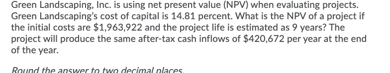 Green Landscaping, Inc. is using net present value (NPV) when evaluating