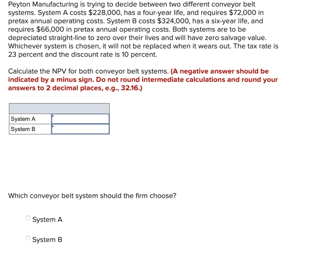 Peyton Manufacturing is trying to decide between two different conveyor belt systems.