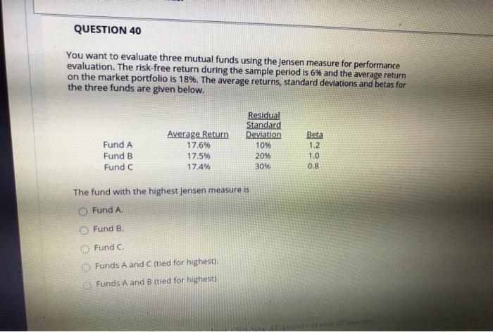  QUESTION 40 You want to evaluate three mutual funds using the