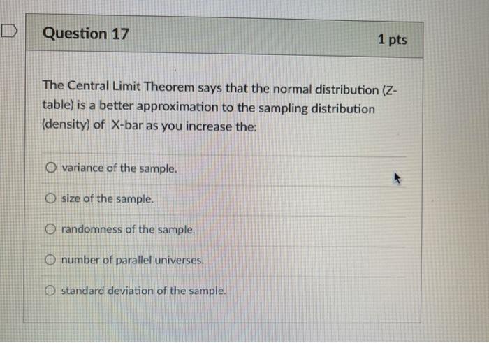  Question 17 1 pts The Central Limit Theorem says that the
