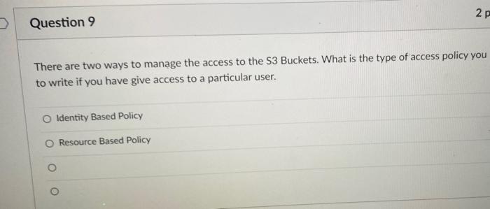  2p Question 9 There are two ways to manage the access