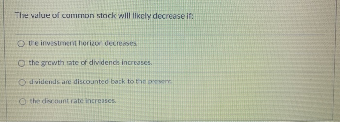  The value of common stock will likely decrease if: O the