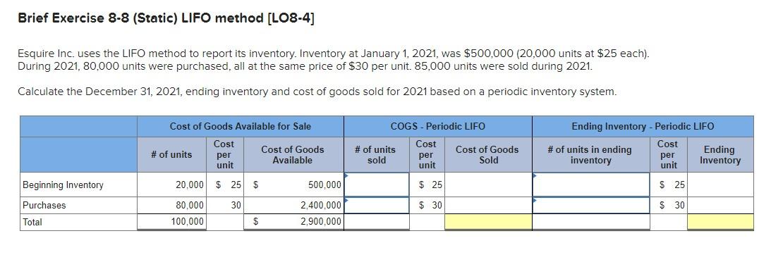  Brief Exercise 8-8 (Static) LIFO method [LO8-4] Esquire Inc. uses the