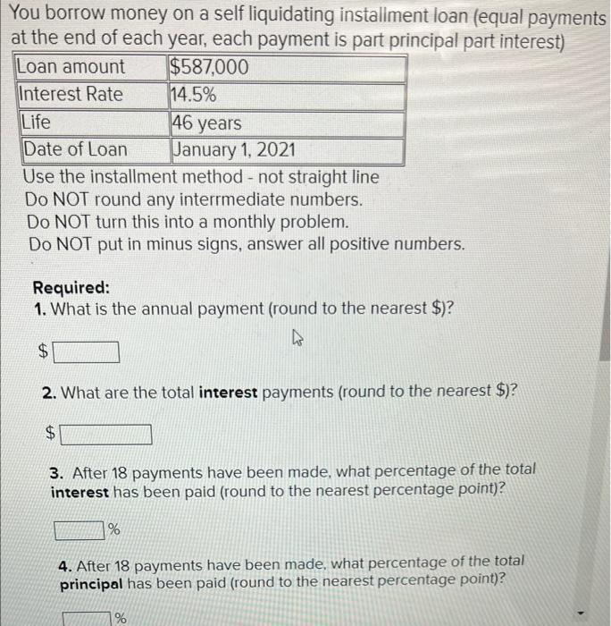  You borrow money on a self liquidating installment loan (equal payments