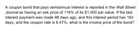 Help needed, please. A coupon bond that pays semiannual interest is reported