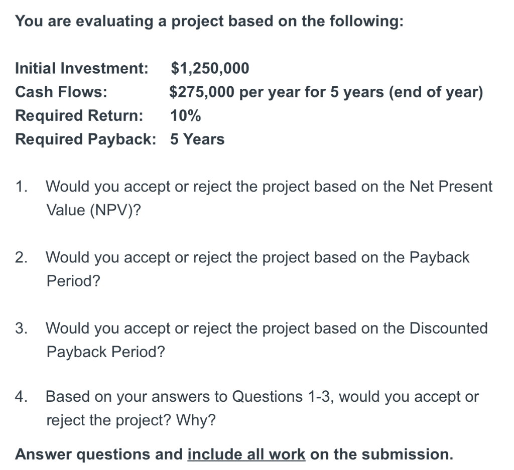  You are evaluating a project based on the following: Initial Investment: