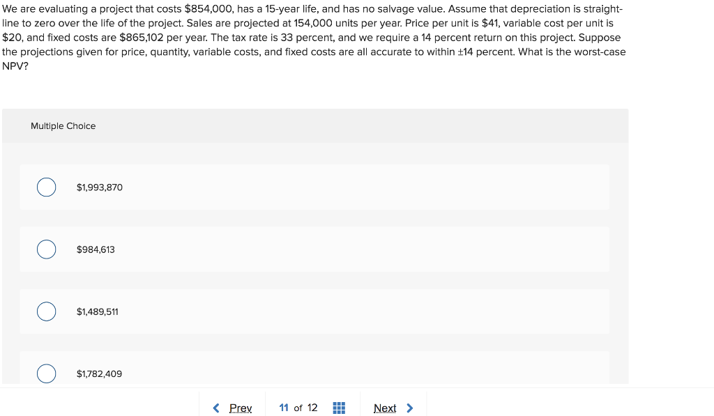 We are evaluating a project that costs $854,000, has a 15-year