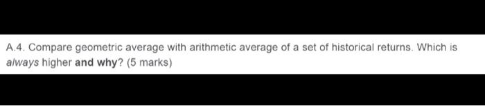 A_4_ Compare geometric average with arithmetic average Of a set of historical