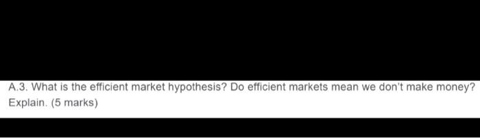 Ad. Vvnat IS the efficient market nypothesls? Do erliclent marKets mean we