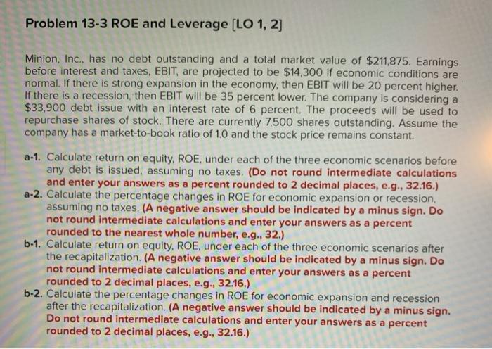  Problem 13-3 ROE and Leverage (LO 1, 2] Minion, Inc., has