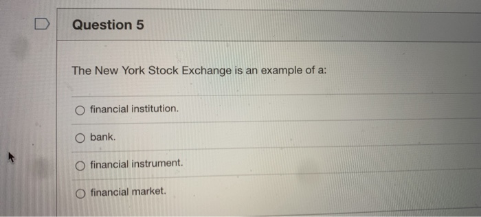  Question 5 The New York Stock Exchange is an example of