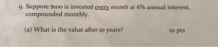 #9. written out clear answer please 9. Suppose $100 is invested every