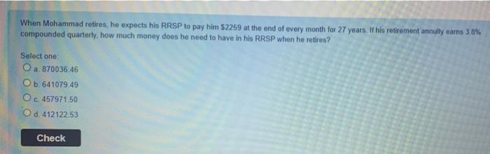 answer in 15 minutes When Mohammad retires, he expects his RRSP to