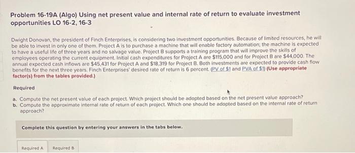  Problem 16-19A (Algo) Using net present value and internal rate of