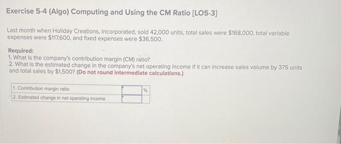  Exercise 5-4 (Algo) Computing and using the CM Ratio [LO5-3] Last