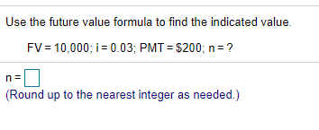  Use the future value formula to find the indicated value. FV