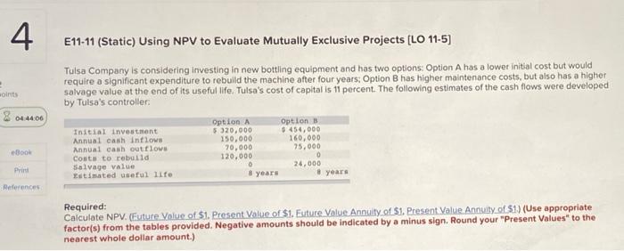  4 E11-11 (Static) Using NPV to Evaluate Mutually Exclusive Projects (LO
