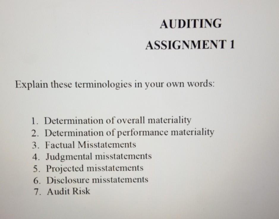 Kindly explain them in detail. Course: Auditing AUDITING ASSIGNMENT 1 Explain