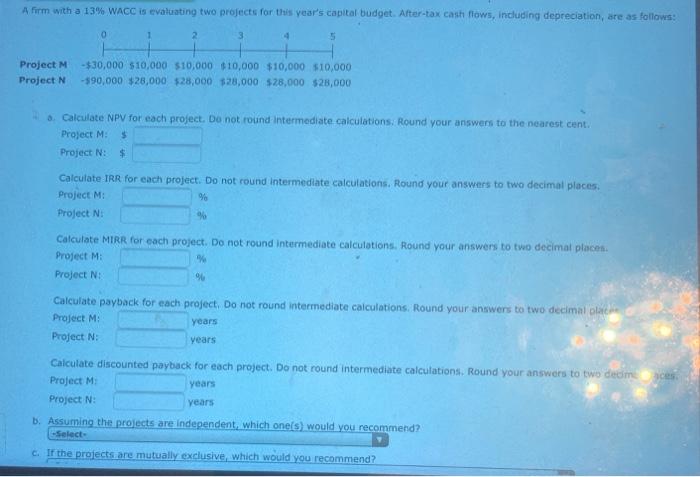  A firm with a 13% WACC is evaluating two projects for