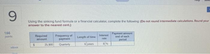  9 Using the sinking fund formula or a financial calculator, complete