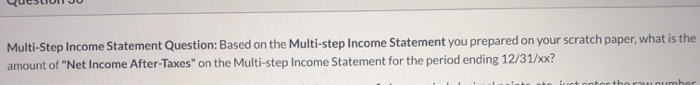 Based on the Multi-step Income Statement you prepared on your scratch paper,