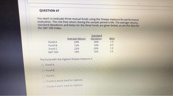  QUESTION 47 You want to evaluate three mutual funds using the