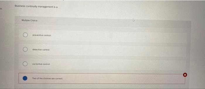  Business continuity management is a Multiple Choice preventive control detective control