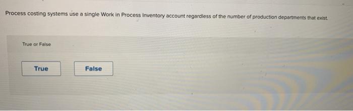  Process costing systems use a single Work In Process Inventory account