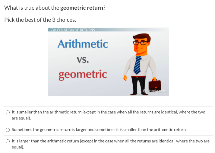  What is true about the geometric return? Pick the best of