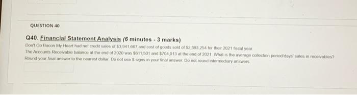 QUESTION 40 Q40. Financial Statement Analysis (6 minutes - 3 marks)