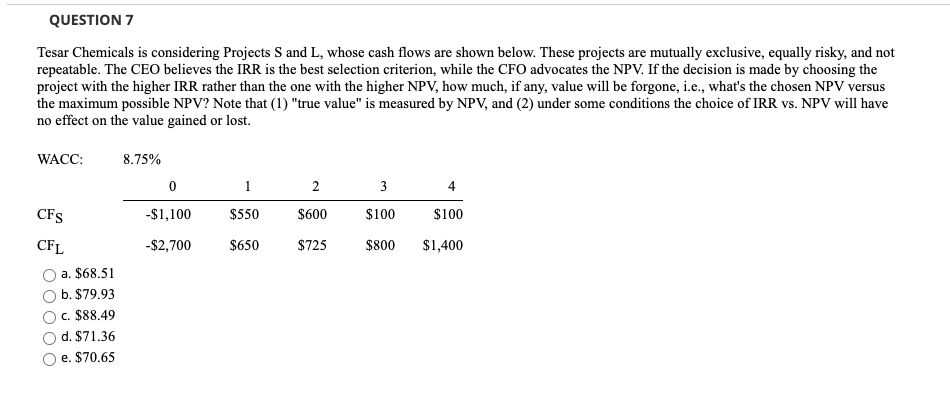 QUESTION 7 Tesar Chemicals is considering Projects S and L, whose