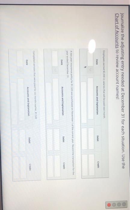 need help please Journalize the adjusting entry needed at December 31 for