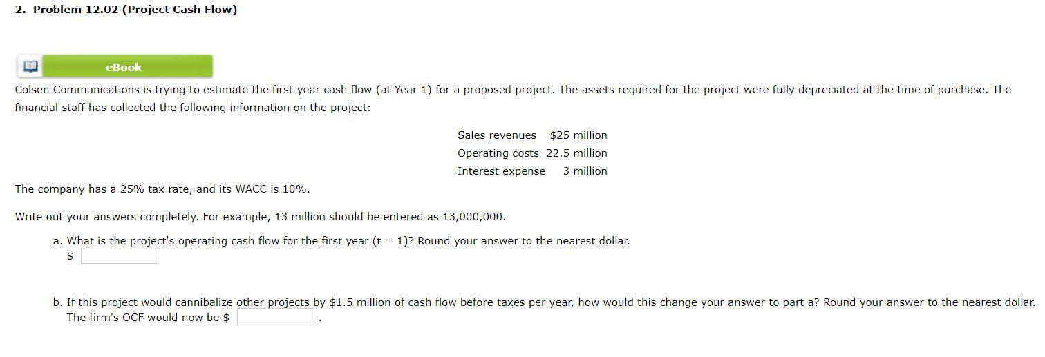 2. Problem 12.02 (Project Cash Flow) EE eBook Colsen Communications is