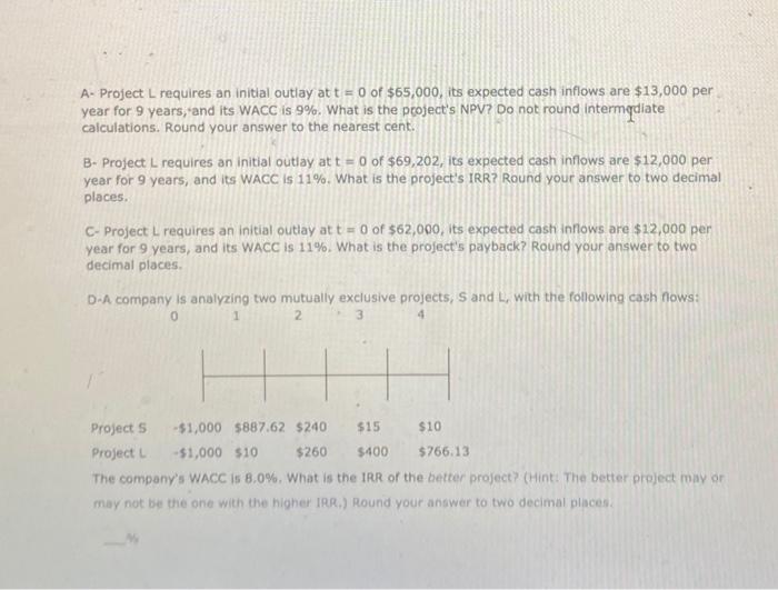  A- Project L requires an initial outlay at t = 0