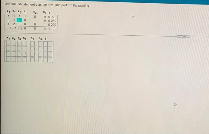  Use the indicated entry as the pivot and perform the pivoting