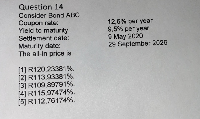  Question 14 Consider Bond ABC Coupon rate: Yield to maturity: Settlement