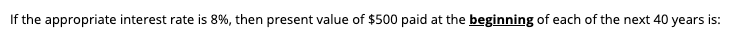  If the appropriate interest rate is 8%, then present value of