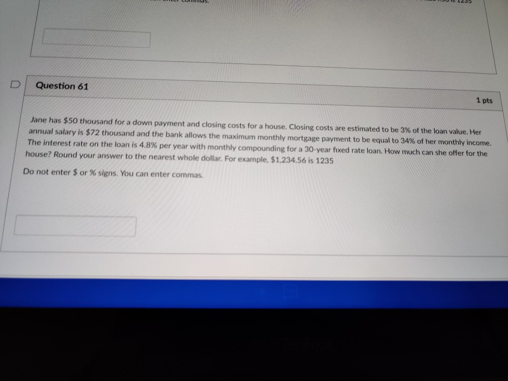 Question 61 1 pts Jane has $50 thousand for a down