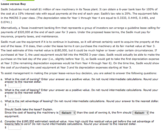Please help me work this problem out. Lease versus Buy Sadik Industries