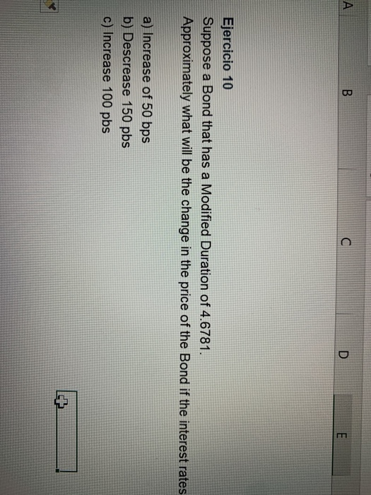  A B E Ejercicio 10 Suppose a Bond that has a
