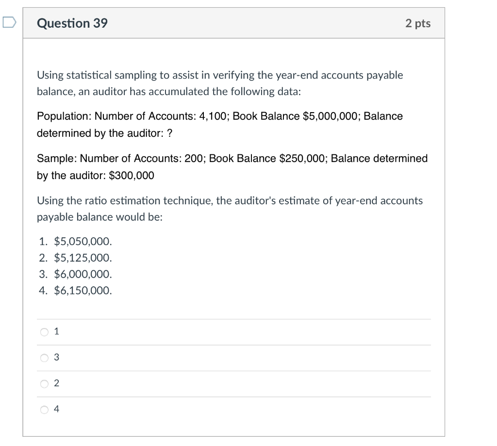  Question 39 2 pts Using statistical sampling to assist in verifying