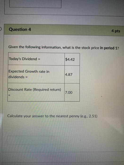  > Question 4 4 pts Given the following information, what is