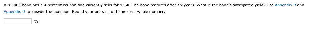  APPENDIX B: APPENDIX D: A $1,000 bond has a 4 percent
