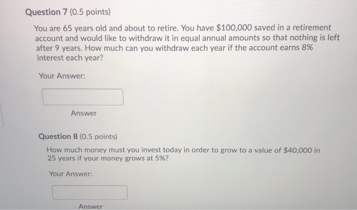  Question 7 (0.5 points) You are 65 years old and about
