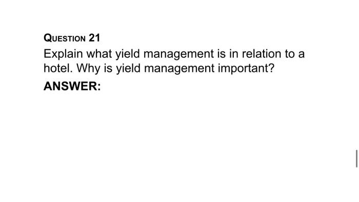 QUESTION 21 Explain what yield management is in relation to a hotel.