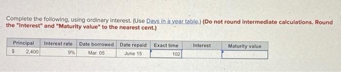  Complete the following using ordinary interest. (Use Days in a year