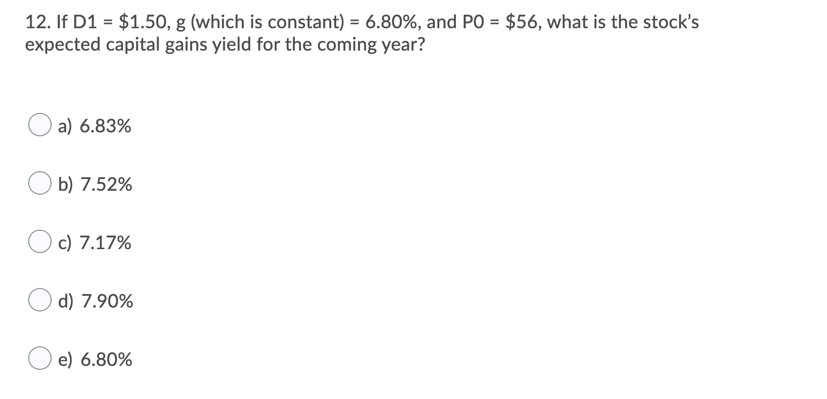  12. If D1 = $1.50, g (which is constant) = 6.80%,